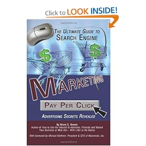 The Ultimate Guide to Search Engine Marketing: Pay Per Click Advertising Secrets Revealed by Bruce C. Brown
