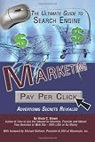 The Ultimate Guide to Search Engine Marketing: Pay Per Click Advertising Secrets Revealed