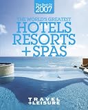 Travel + Leisure's The Best of 2007: The Year's Greatest Hotels, Resorts, and Spas (Travel + Leisure's the Best of ...)