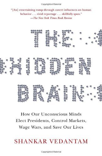 The Hidden Brain: How Our Unconscious Minds Elect Presidents, Control Markets, Wage Wars, and Save Our Lives by Shankar Vedantam (31-Aug-2010) Paperback