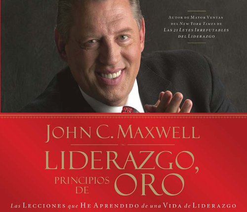 Liderazgo, principios de oro: Las lecciones que he aprendido de una vida de liderazgo