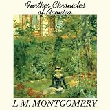 Further Chronicles of Avonlea (L.M. Montgomery Books)
