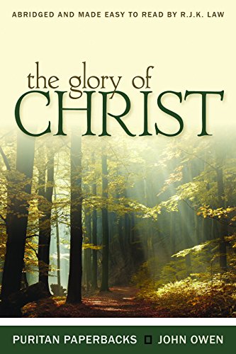 The Glory of Christ (Puritan Paperbacks: Treasures of John Owen for Today's Readers)