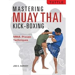 Mastering Muay Thai Kick-Boxing: Mma-Proven Techniques