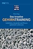 Das kreative Gehirntraining: Gedaechtnis, Kreativitaet und Wissen spielerisch verbessern