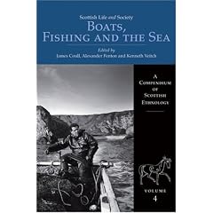 Boats, Fishing and the Sea: Compendium of Scottish Ethnology v. 4 (Scottish Life & Society)