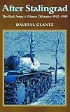 After Stalingrad: The Red Armys Winter Offensive 1942-1943