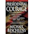 Presidential Courage: Brave Leaders and How They Changed America 1789-1989