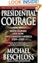 Presidential Courage: Brave Leaders and How They Changed America 1789-1989