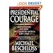 Presidential Courage: Brave Leaders and How They Changed America 1789-1989