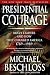 Presidential Courage: Brave Leaders and How They Changed America 1789-1989 - Michael R. Beschloss
