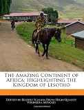 The Amazing Continent of Africa: Highlighting the Kingdom of Lesotho