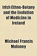 Irish Ethno-Botany and the Evolution of Medicine in Ireland