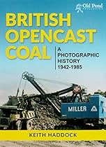 British Opencast Coal: A Photographic History 1942-1985