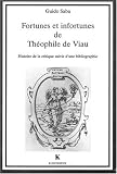 Fortunes et infortunes de Théophile de Viau: Histoire de la critique, suivie d\'une bibliographie