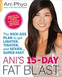 Ani's 15-Day Fat Blast: The Kick-Ass Plan to Get Lighter, Tighter, and Sexier . . . Super Fast