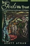 In Gods We Trust: The Evolutionary Landscape of Religion (Evolution and Cognition Series)