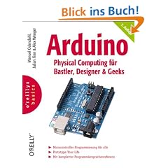 Arduino - Physical Computing f�r Bastler, Designer und Geeks. oreillys basics