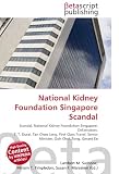 National Kidney Foundation Singapore Scandal: Scandal, National Kidney Foundation Singapore, Defamation, T. T. Durai, Tan Choo Leng, First Class Travel, Senior Minister, Goh Chok Tong, Gerard Ee