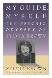 My Guide, Myself: The Psychic Odyssey of Sylvia Brown (0453007147) by May, Antoinette