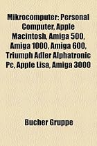 Mikrocomputer: Personal Computer, Apple Macintosh, Amiga 500, Amiga 1000, Amiga 600, Triumph Adler Alphatronic PC, Apple Lisa, Amiga