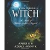 How to Become a Witch: The Path of Nature, Spirit and Magick