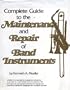 Complete Guide to the Maintenance and Repair of Band Instruments