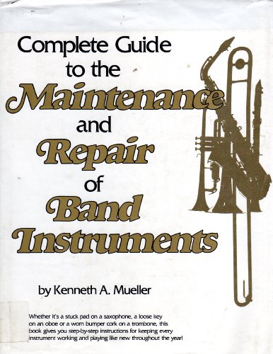 Complete Guide to the Maintenance and Repair of Band Instruments