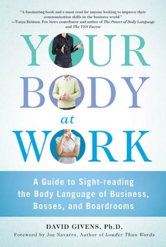 Your Body at Work: A Guide to Sight-reading the Body Language of Business, Bosses, and Boardrooms Book Image