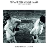 Art and the Moving Image: A Critical Reader