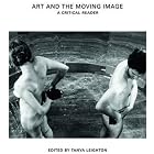 Art and the Moving Image: A Critical Reader by Tanya Leighton