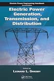 Electric Power Generation, Transmission, and Distribution (Electric Power Engineering Handbook)
