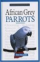 A New Owner's Guide to African Grey Parrots (New Owners Guide)