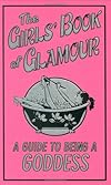 Guide To Being A Goddess (The Girls' Book Of Glamour)