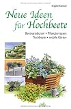 Neue Ideen f&uuml;r Hochbeete: Beetvariationen - Pflanzterrassen - Tischbeete - mobile G&auml;rten - Brigitte Kleinod