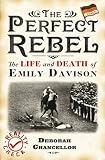 The perfect rebel : the life and death of Emily Davison