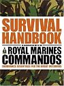The Survival Handbook in Association with the Royal Marines Commandos: Endurance Essentials for the Great Outdoors