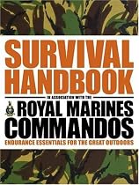 The Survival Handbook in Association with the Royal Marines Commandos: Endurance Essentials for the Great Outdoors