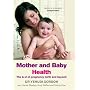 Mother and Baby Health: The A-Z of Pregnancy, Birth and Beyond
