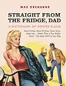Straight From the Fridge, Dad - A Dictionary of Hipster Slang