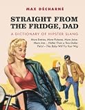 Straight From the Fridge, Dad - A Dictionary of Hipster Slang