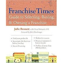 The Franchise Times Guide to Selecting, Buying, and Owning a Franchise (Paperback)