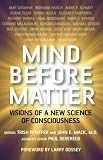 Mind Before Matter: Vision of a New Science of Consciousness
