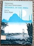 Democracy and local government : Istanbul in the 1980s