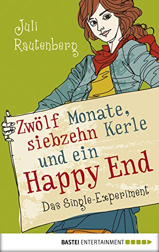 Zwölf Monate, siebzehn Kerle und ein Happy End: Das Single-Experiment (German Edition)
