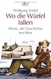 Produkt-Bild: Wo die W&uuml;rfel fallen: Worte, die Geschichte machten
