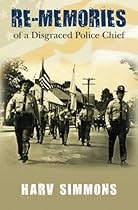 Re-Memories: of a Disgraced Police Chief Re-Memories: of a Disgraced Police Chief