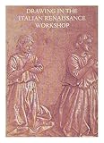 Drawing in the Italian Renaissance workshop : an exhibition of early Renaissance drawings from collections in Great Britain held at the University Art Gallery, Nottingham, 12 February to 12 March 1983