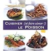 Cuisiner (et Faire Aimer!) le Poisson