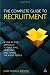 The Complete Guide to Recruitment: A Step-by-Step Approach to Selecting, Assessing and Hiring the Right People